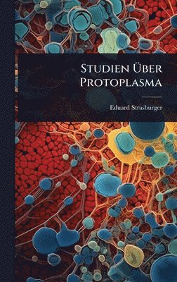 Eduard Strasburger - Studien Ãber Protoplasma, Inbunden