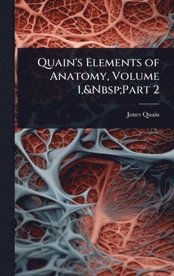 Jones Quain - Quain's Elements of Anatomy, Volume 1, Part 2, Inbunden. Tillgänglighet: Tillfälligt slut