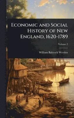 William Babcock Weeden - Economic and Social History of New England, 1620-1789, Inbunden. Tillgänglighet: Tillfälligt slut
