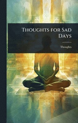 Thoughts - Thoughts for Sad Days, Inbunden. Tillgänglighet: Lägg i varukorg
