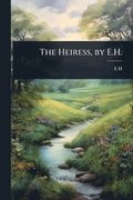 The Heiress, by E.H.
