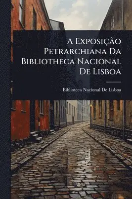 A ExposiçÃ£o Petrarchiana Da Bibliotheca Nacional De Lisboa