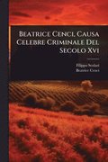 Beatrice Cenci, Causa Celebre Criminale Del Secolo Xvi