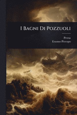 Petrus, Erasmo Pèrcopo - I Bagni Di Pozzuoli, Häftad