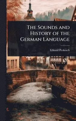 Eduard Prokosch - The Sounds and History of the German Language, Inbunden. Tillgänglighet: Tillfälligt slut