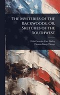Mysteries of the Backwoods, Or, Sketches of the Southwest
