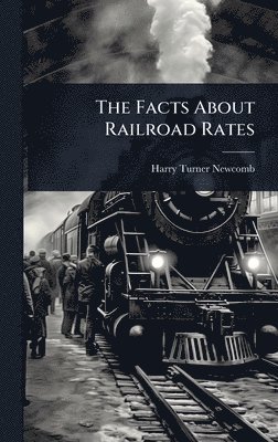 Harry Turner Newcomb - Facts About Railroad Rates, Inbunden. Tillgänglighet: Lägg i varukorg