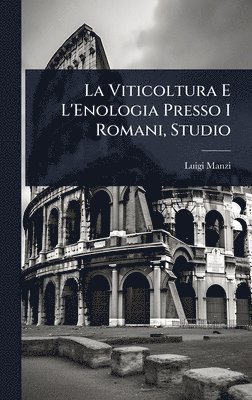 Luigi Manzi - Viticoltura E L'Enologia Presso I Romani, Studio, Inbunden
