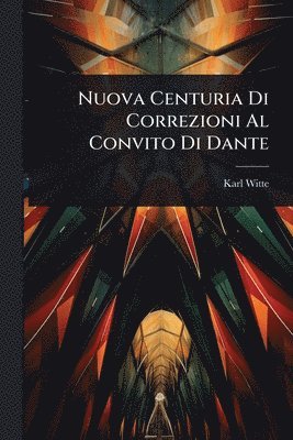 Karl Witte - Nuova Centuria Di Correzioni Al Convito Di Dante, Häftad