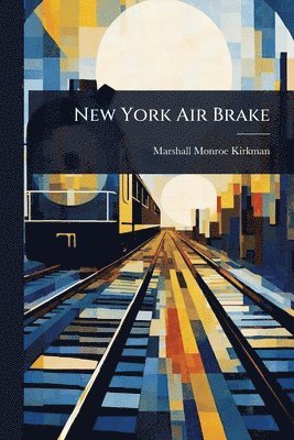 Marshall Monroe Kirkman - New York Air Brake, Häftad. Tillgänglighet: Lägg i varukorg