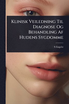 S Engelsted - Klinisk Veiledning Til Diagnose Og Behandling Af Hudens Sygdomme, Häftad