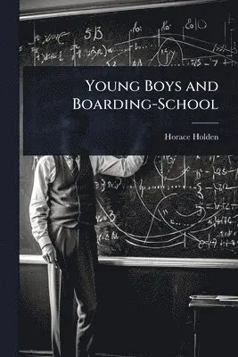 Horace Holden - Young Boys and Boarding-School, Häftad. Tillgänglighet: Lägg i varukorg