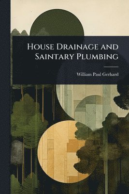 William Paul Gerhard - House Drainage and Saintary Plumbing, Häftad. Tillgänglighet: Lägg i varukorg