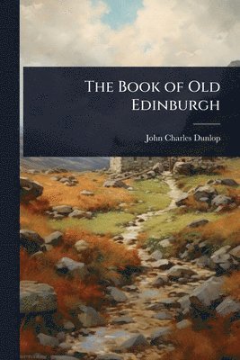 John Charles Dunlop - Book of Old Edinburgh, Häftad. Tillgänglighet: Lägg i varukorg