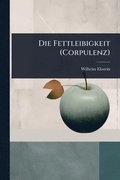 Fettleibigkeit (Corpulenz)