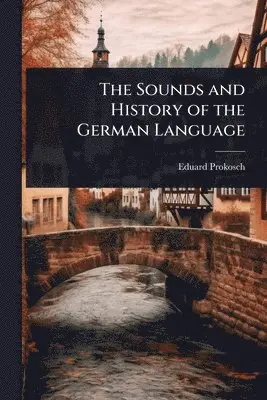 Eduard Prokosch - The Sounds and History of the German Language, Häftad. Tillgänglighet: Tillfälligt slut