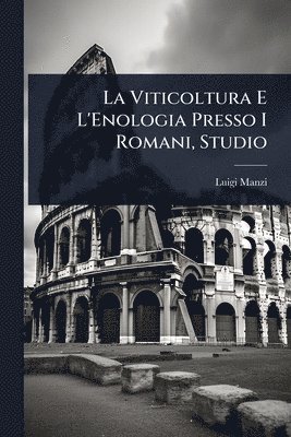 Luigi Manzi - Viticoltura E L'Enologia Presso I Romani, Studio, Häftad