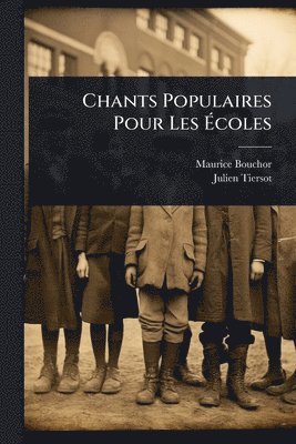 Maurice Bouchor, Julien Tiersot - Chants Populaires Pour Les Ãcoles, Häftad