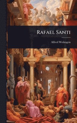 Alfred Wolzogen - Rafael Santi, Inbunden. Tillgänglighet: Lägg i varukorg