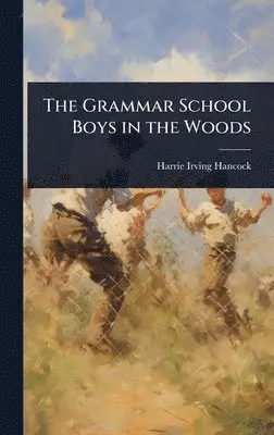 Harrie Irving Hancock - Grammar School Boys in the Woods, Inbunden. Tillgänglighet: Lägg i varukorg