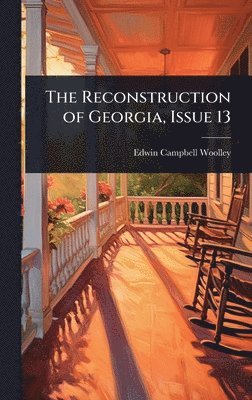 Edwin Campbell Woolley - Reconstruction of Georgia, Issue 13, Inbunden
