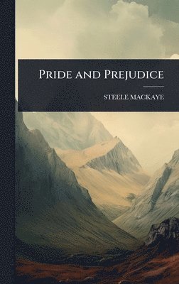 Steele Mackaye - Pride and Prejudice, Inbunden. Tillgänglighet: Lägg i varukorg