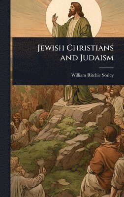 William Ritchie Sorley - Jewish Christians and Judaism, Inbunden