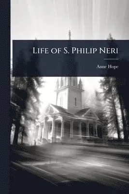 Anne Hope - Life of S. Philip Neri, Häftad. Tillgänglighet: Lägg i varukorg