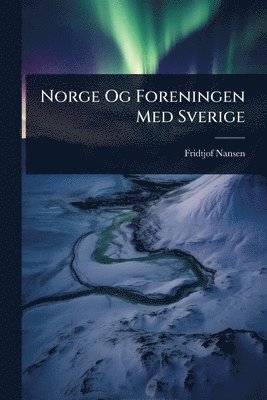 Fridtjof Nansen - Norge Og Foreningen Med Sverige, Häftad