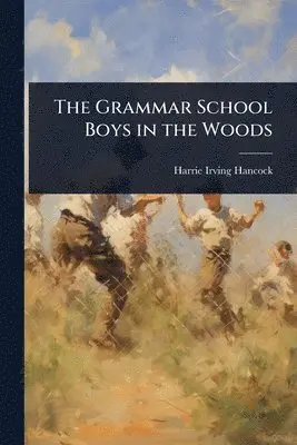 Harrie Irving Hancock - Grammar School Boys in the Woods, Häftad. Tillgänglighet: Lägg i varukorg