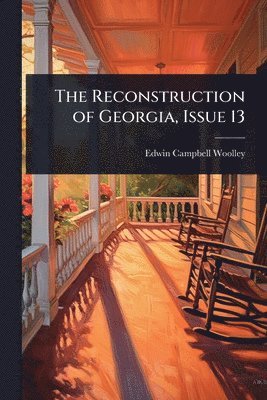 Edwin Campbell Woolley - Reconstruction of Georgia, Issue 13, Häftad
