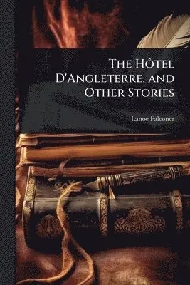 Lanoe Falconer - HÃ´tel D'Angleterre, and Other Stories, Häftad. Tillgänglighet: Lägg i varukorg