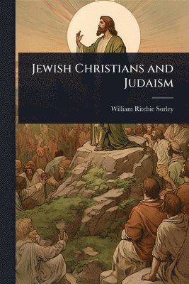 William Ritchie Sorley - Jewish Christians and Judaism, Häftad