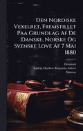 Den Nordiske Vexelret, Fremstillet Paa Grundlag Af De Danske, Norske Og Svenske Love Af 7 Mai 1880