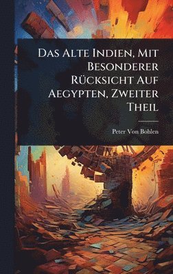 Peter Von Bohlen - Alte Indien, Mit Besonderer RÃ1/4cksicht Auf Aegypten, Zweiter Theil, Inbunden. Tillgänglighet: Tillfälligt slut