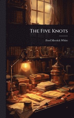 Fred Merrick White - Five Knots, Inbunden