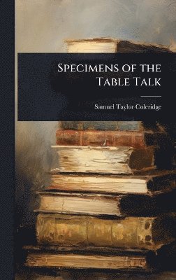 Samuel Taylor Coleridge - Specimens of the Table Talk, Inbunden