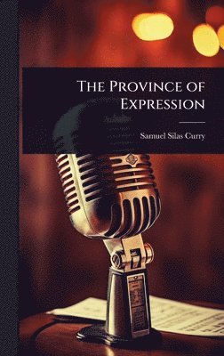 Samuel Silas Curry - Province of Expression, Inbunden. Tillgänglighet: Lägg i varukorg