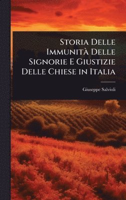 Giuseppe Salvioli - Storia Delle ImmunitÃ Delle Signorie E Giustizie Delle Chiese in Italia, Inbunden