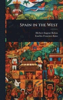 Herbert Eugene Bolton, Eusebio Francisco Kino - Spain in the West, Inbunden