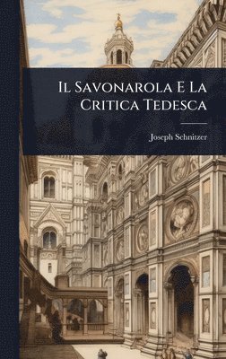 Joseph Schnitzer - Savonarola E La Critica Tedesca, Inbunden. Tillgänglighet: Lägg i varukorg