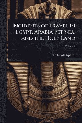 John Lloyd Stephens - Incidents of Travel in Egypt, Arabia PetrÃ]a, and the Holy Land, Häftad