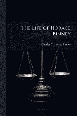 Charles Chauncey Binney - Life of Horace Binney, Häftad. Tillgänglighet: Lägg i varukorg