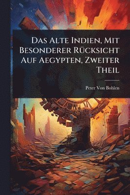 Peter Von Bohlen - Alte Indien, Mit Besonderer RÃ1/4cksicht Auf Aegypten, Zweiter Theil, Häftad. Tillgänglighet: Tillfälligt slut