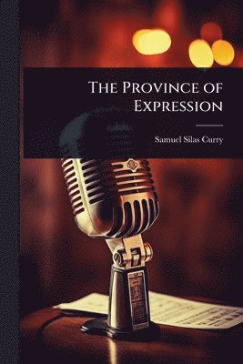 Samuel Silas Curry - Province of Expression, Häftad. Tillgänglighet: Lägg i varukorg