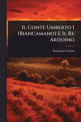 Domenico Carutti - Conte Umberto I (Biancamano) E Il Re Ardoino, Häftad