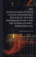Silikatschmelzlsungen Mit Besonderer R1/4cksicht Auf Die Mineralbildung Und Die Schmelzpunkt-Erniedrigung