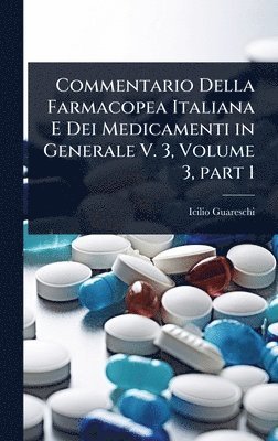 Icilio Guareschi - Commentario Della Farmacopea Italiana E Dei Medicamenti in Generale V. 3, Volume 3, part 1, Inbunden