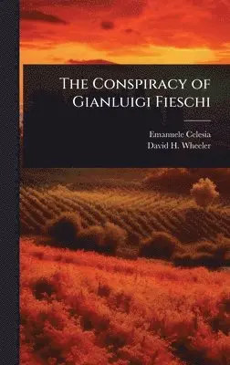 Emanuele Celesia, David H Wheeler - Conspiracy of Gianluigi Fieschi, Inbunden. Tillgänglighet: Tillfälligt slut