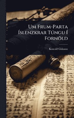 Konràã° Gã-Slason - Um Frum-Parta Ãslenzkrar TÃ°ngu Ã Fornöld, Inbunden